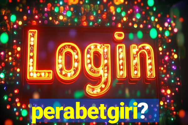 perabetgiri?