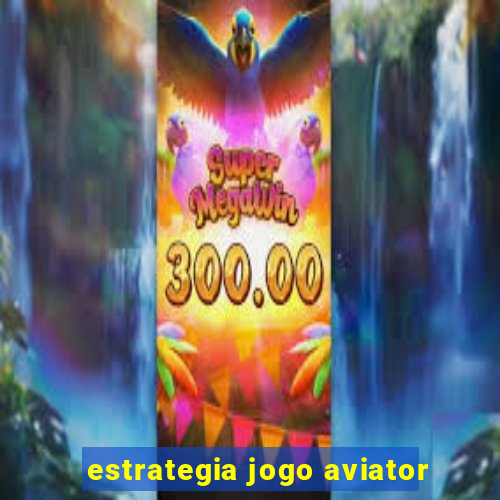 estrategia jogo aviator