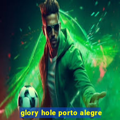 glory hole porto alegre