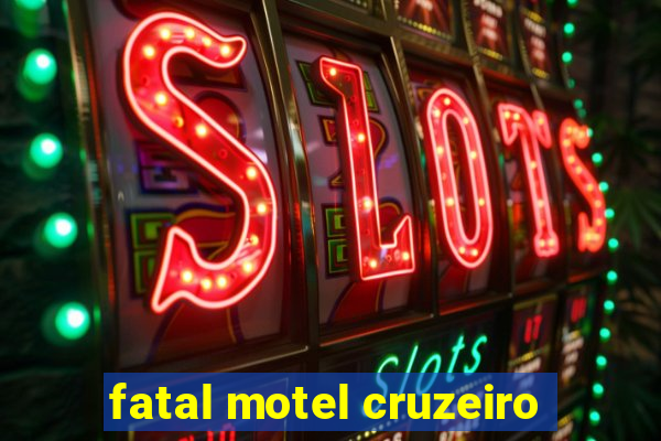 fatal motel cruzeiro