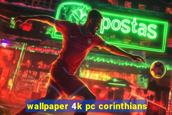 wallpaper 4k pc corinthians