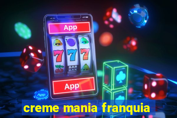 creme mania franquia