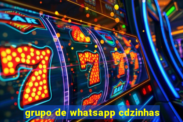 grupo de whatsapp cdzinhas