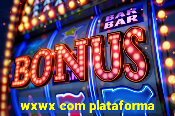 wxwx com plataforma