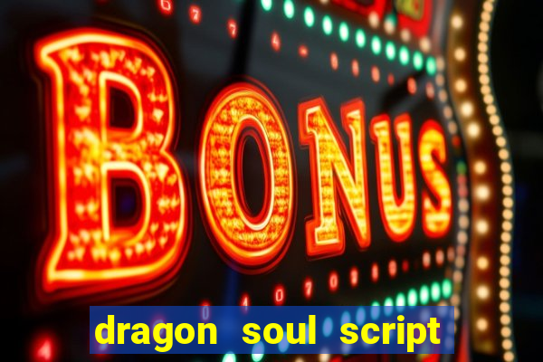 dragon soul script no key