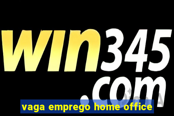 vaga emprego home office