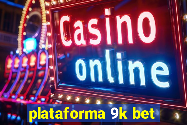 plataforma 9k bet