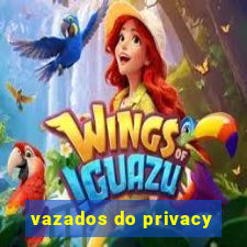 vazados do privacy