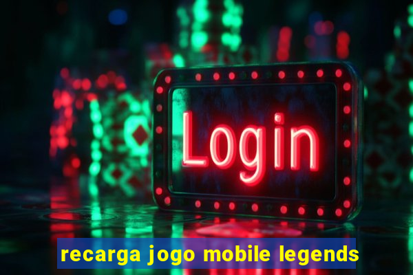 recarga jogo mobile legends