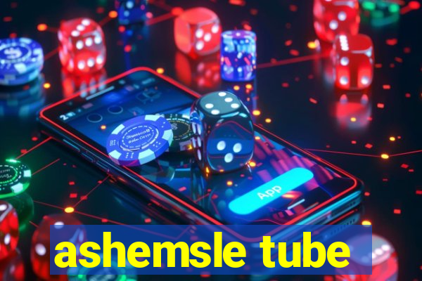 ashemsle tube