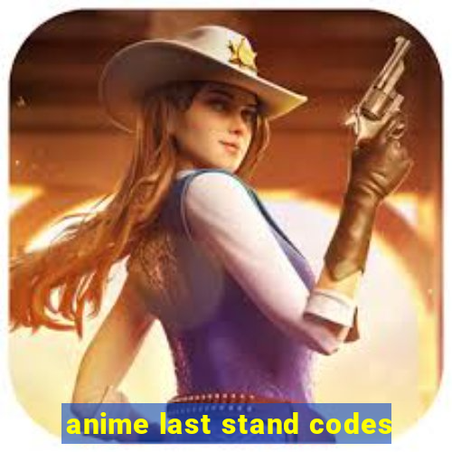 anime last stand codes