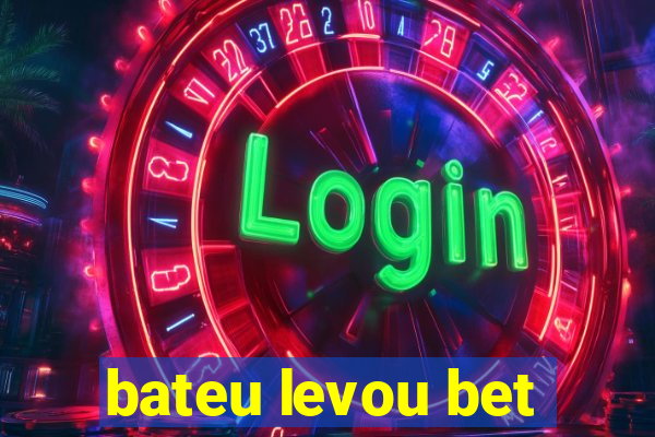 bateu levou bet