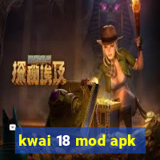 kwai 18 mod apk