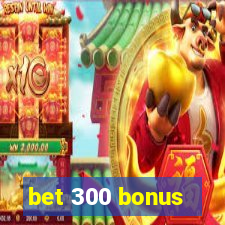 bet 300 bonus