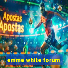 emme white forum