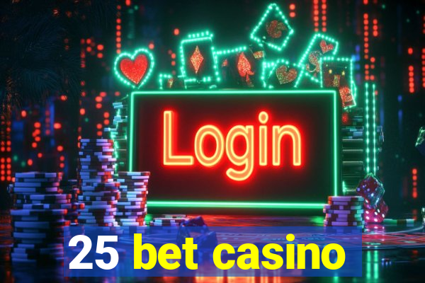 25 bet casino