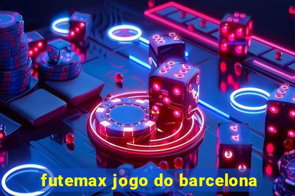 futemax jogo do barcelona