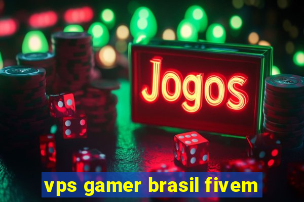 vps gamer brasil fivem