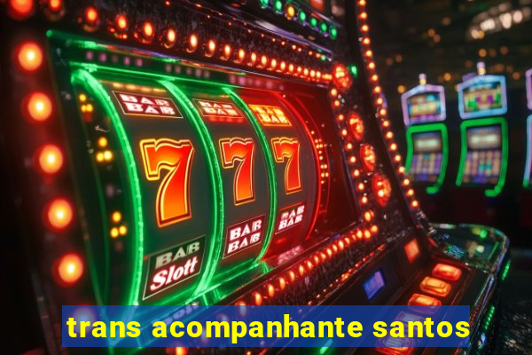 trans acompanhante santos