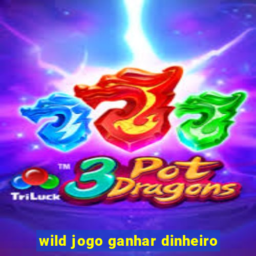 wild jogo ganhar dinheiro