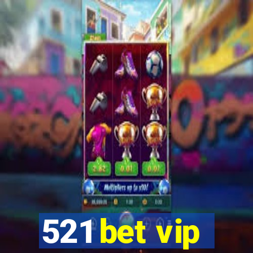 521 bet vip