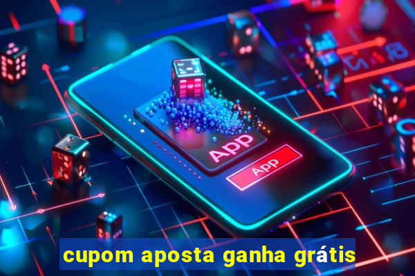 cupom aposta ganha grátis