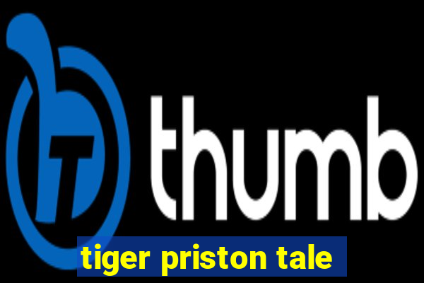 tiger priston tale