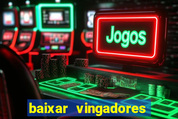 baixar vingadores guerra infinita google drive