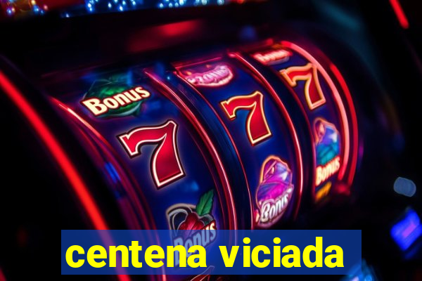 centena viciada