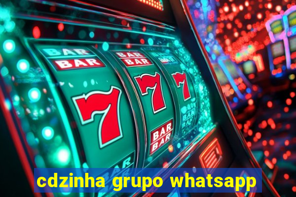 cdzinha grupo whatsapp