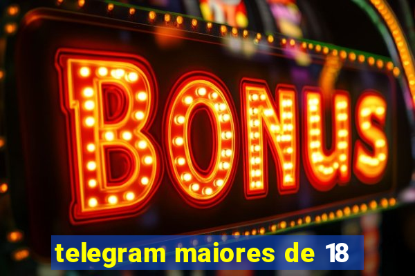 telegram maiores de 18