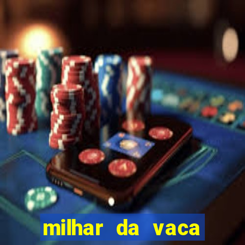 milhar da vaca mais atrasada