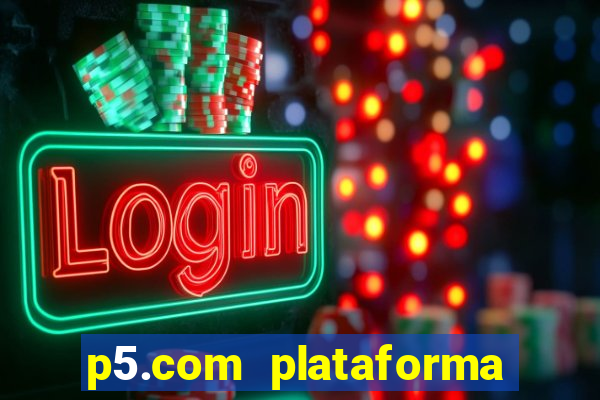 p5.com plataforma de jogos