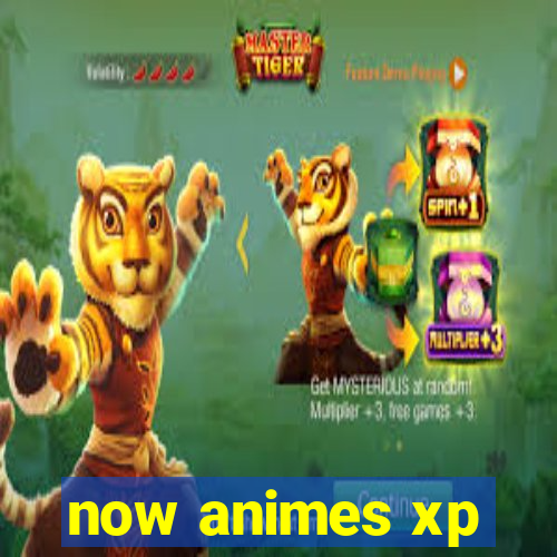 now animes xp