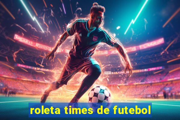 roleta times de futebol