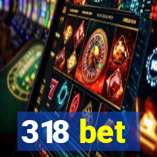 318 bet