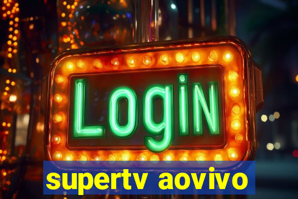 supertv aovivo