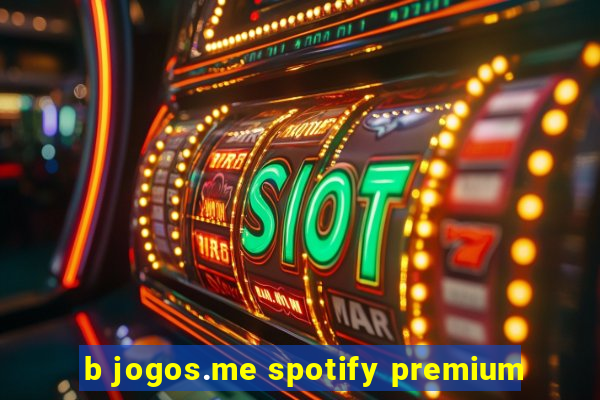 b jogos.me spotify premium