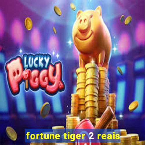 fortune tiger 2 reais