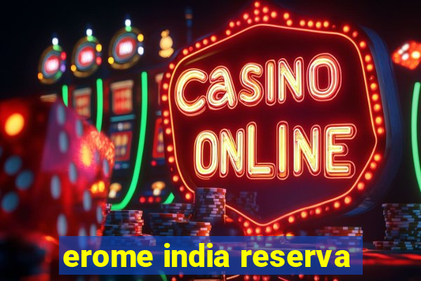 erome india reserva