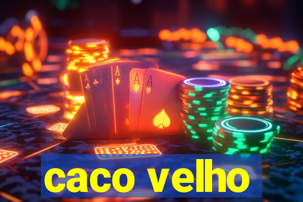 caco velho