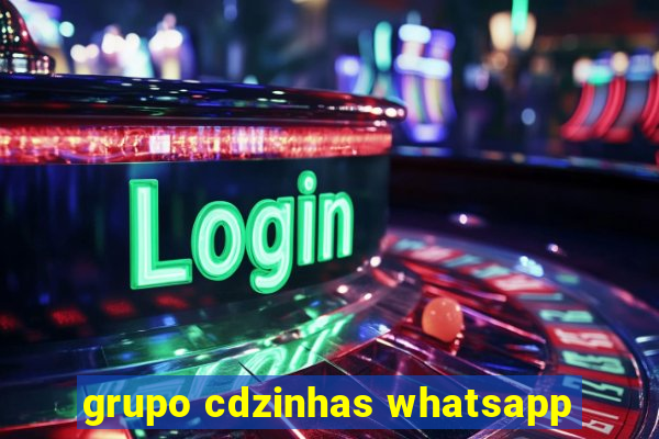 grupo cdzinhas whatsapp