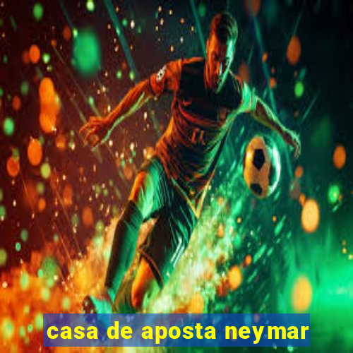 casa de aposta neymar