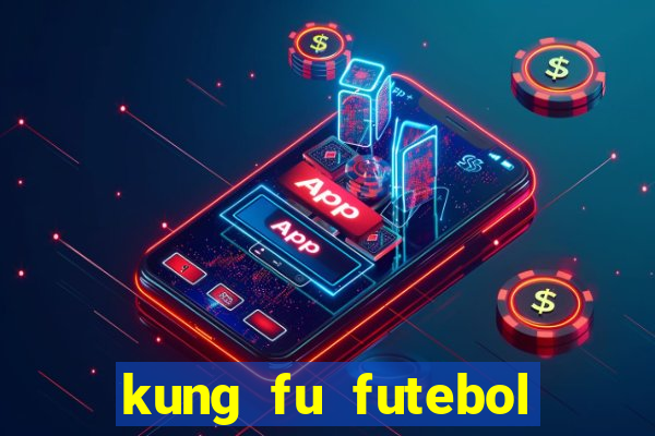 kung fu futebol clube online