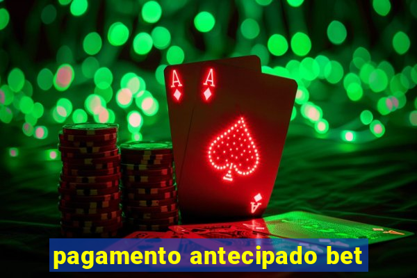 pagamento antecipado bet