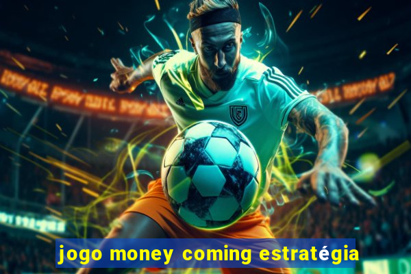 jogo money coming estratégia