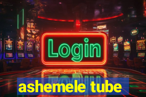 ashemele tube