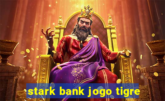 stark bank jogo tigre