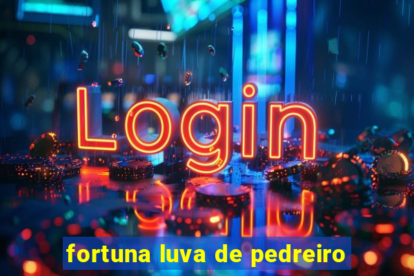 fortuna luva de pedreiro