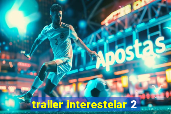 trailer interestelar 2